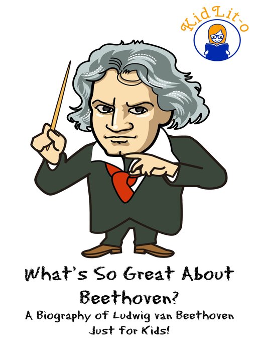 Title details for What's So Great About Beethoven? a Biography of Ludwig van Beethoven Just for Kids! by KidLit-O - Wait list
